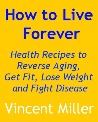 Product picture How to Live Forever: Health Recipes to Reverse Aging...